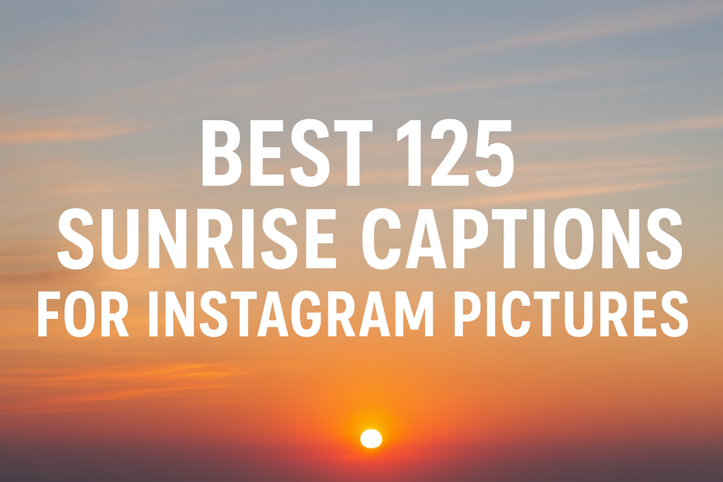 100 Best Sunrise Captions for Instagram Pictures