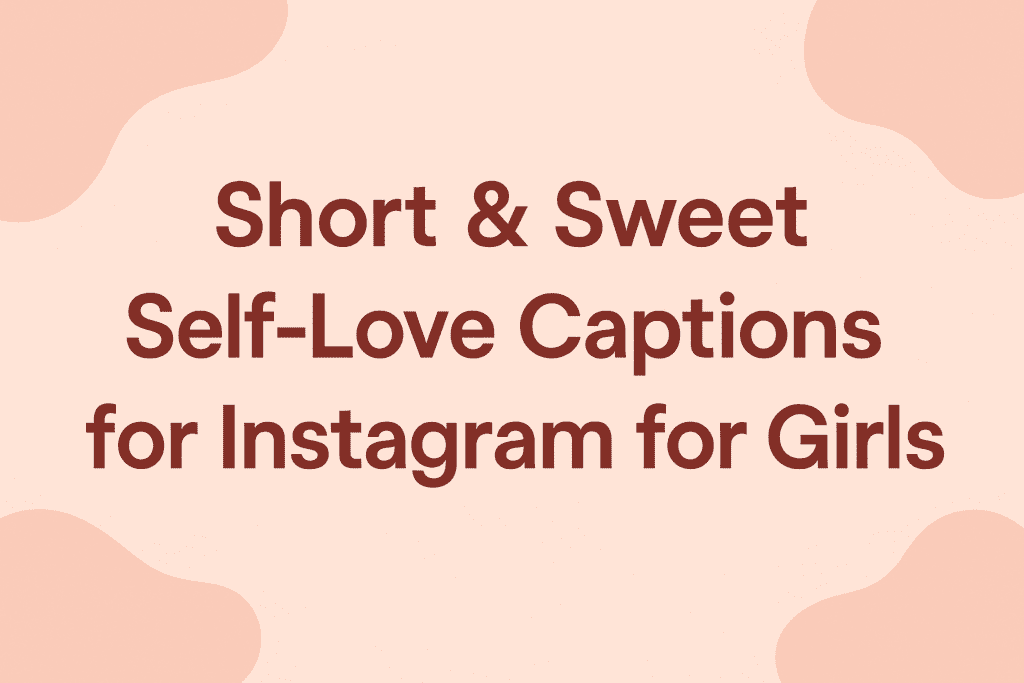 Short & Sweet Self-Love Captions for Instagram for Girls